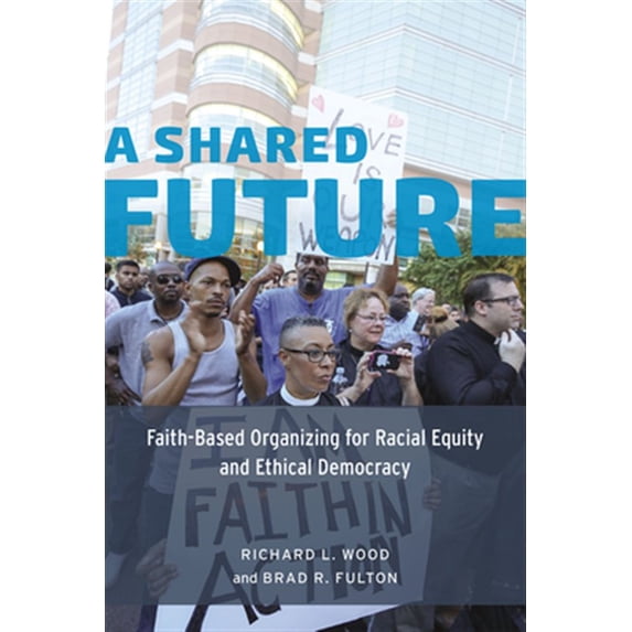 Pre-Owned A Shared Future: Faith-Based Organizing for Racial Equity and Ethical Democracy Paperback