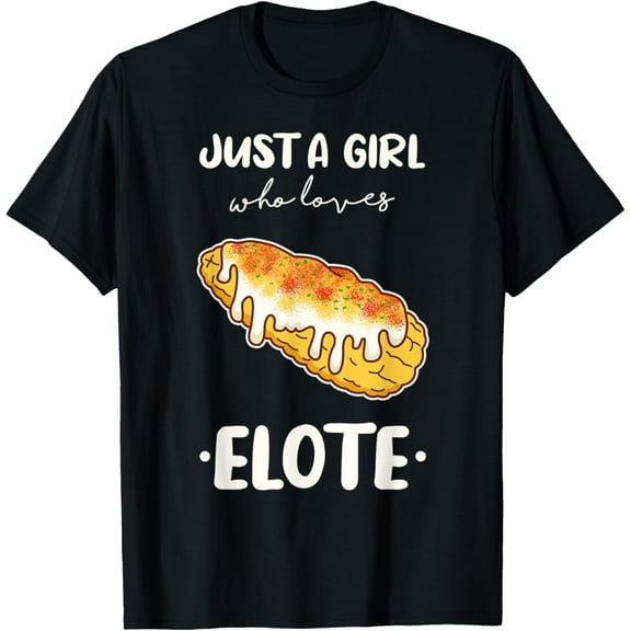 Just A Girl Who Loves Elote - Mexican Fiesta Street Corn T-Shirt
