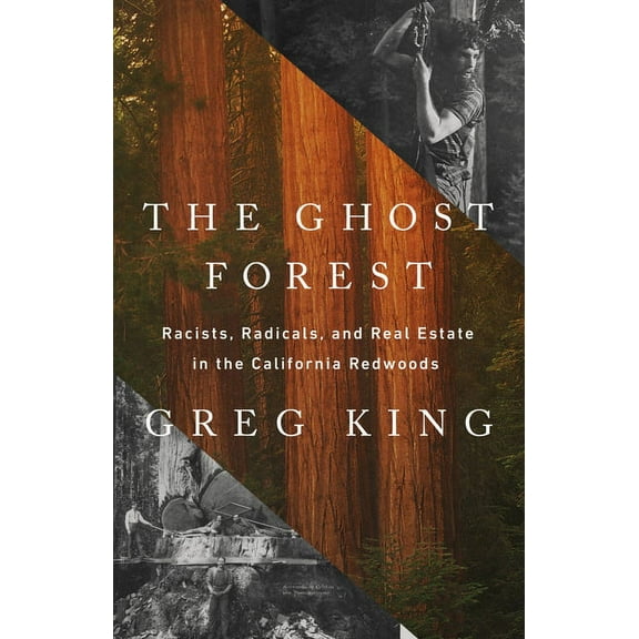 The Ghost Forest: Racists, Radicals, and Real Estate in the California Redwoods, (Hardcover)