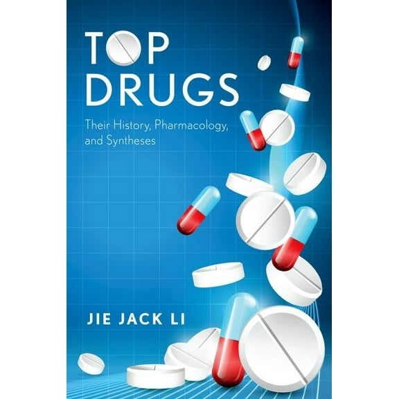 Top Drugs: Their History, Pharmacology, and Syntheses, (Hardcover)