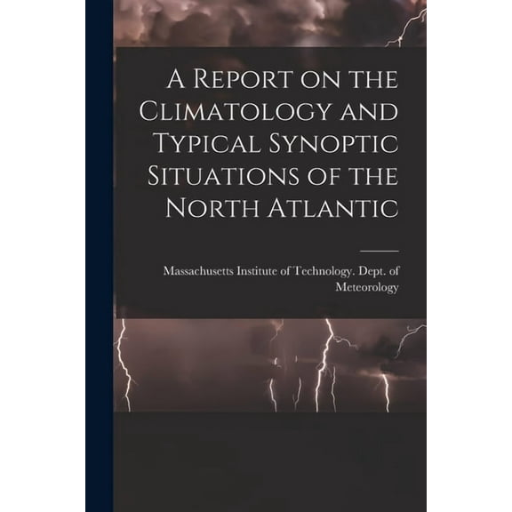 A Report on the Climatology and Typical Synoptic Situations of the North Atlantic, (Paperback)