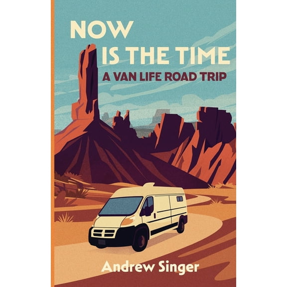 Now Is the Time: A Van Life Road Trip, (Paperback)