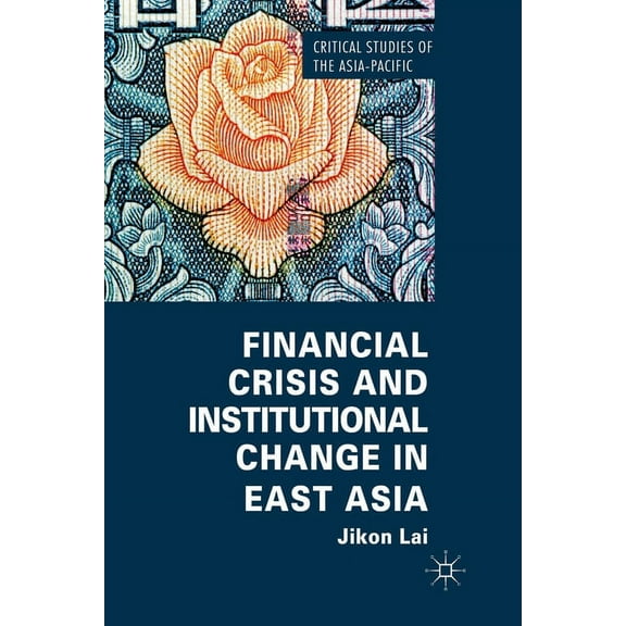 Critical Studies of the Asia-Pacific Financial Crisis and Institutional Change in East Asia, (Paperback)