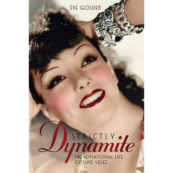 Screen Classics Strictly Dynamite: The Sensational Life of Lupe Velez, (Hardcover)