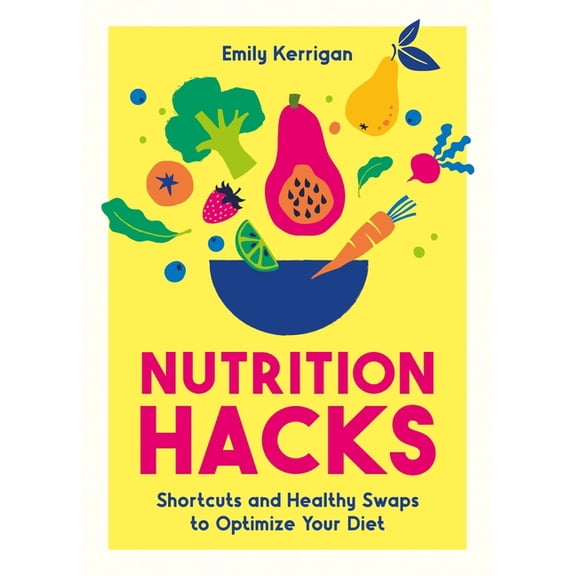 Nutrition Hacks: Shortcuts and Healthy Swaps to Optimize Your Diet, (Paperback)