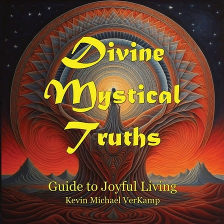 Divine Mystical Truths: Guide to Joyful Living, (Paperback)