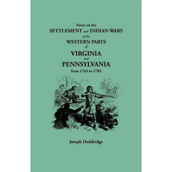 Notes on the Settlement and Indian Wars of the Western Parts of Virginia and Pennsylvania from 1763 to 1783, (Paperback)