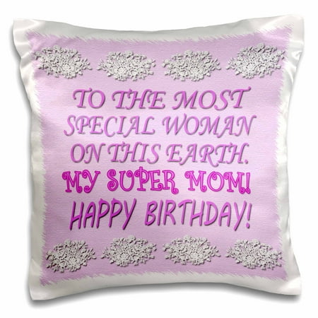 Birthday Pillowcase - 3dRose To the most special woman on this earth. My super Mom. Happy Birthday. - Pillow Case, 16 by 16-inch