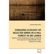 Foraging Ecology of Selected Birds in a Hill Forest in Sri Lanka (Paperback)