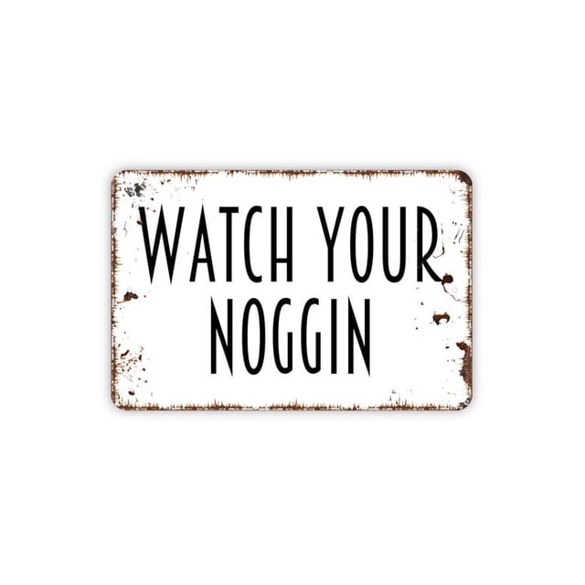 Letrero de metal con texto "Watch Yor Noggin", estilo granja, contemporáneo, moderno, para pared, tamaño: 8 x 12 pulgadas