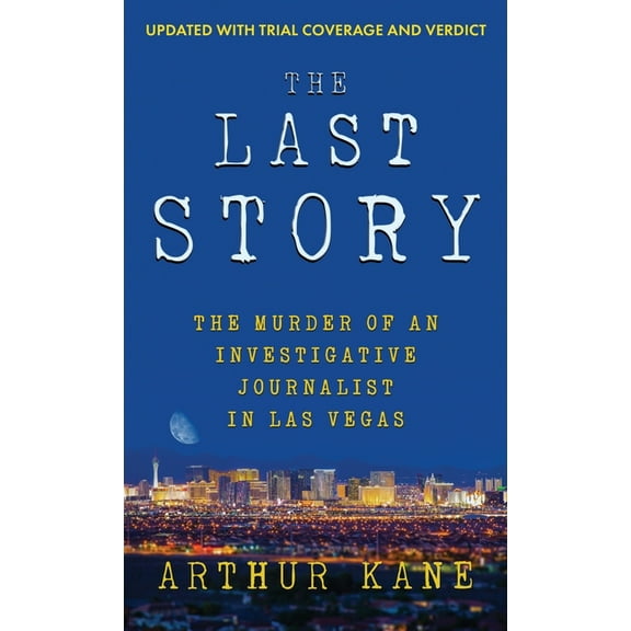 The Last Story: The Murder of an Investigative Journalist in Las Vegas, (Hardcover)