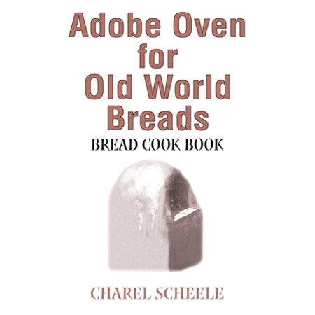 Pre-Owned Adobe Oven for Old World Breads: Bread Cook Book (Paperback) 0595243428 9780595243426