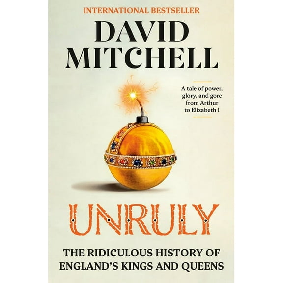 Unruly: The Ridiculous History of England's Kings and Queens (Hardcover)