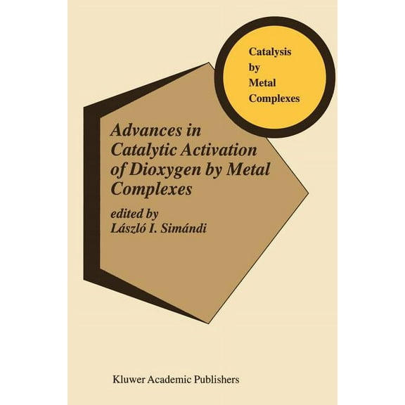 Catalysis by Metal Complexes Advances in Catalytic Activation of Dioxygen by Metal Complexes, Book 26, (Paperback)