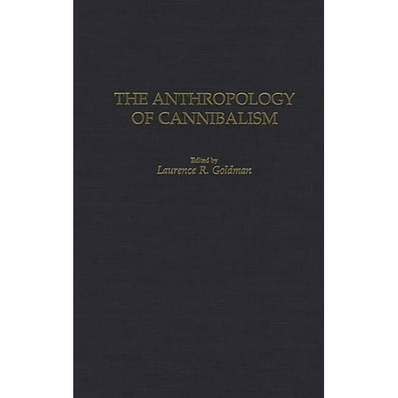 The Anthropology of Cannibalism, (Hardcover)