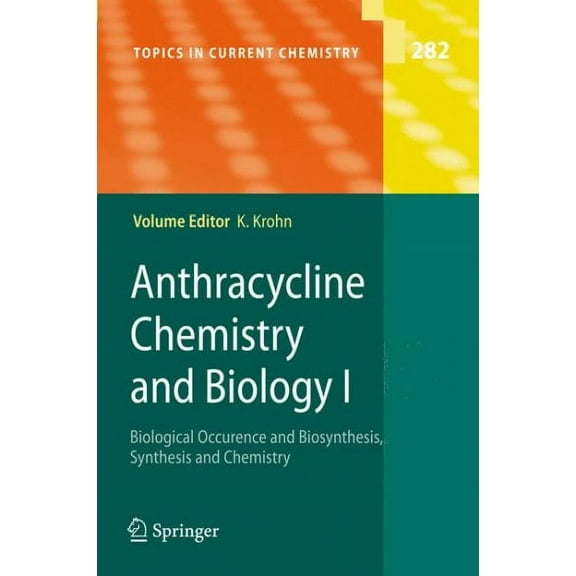 Topics in Current Chemistry: Anthracycline Chemistry and Biology I: Biological Occurence and Biosynthesis, Synthesis and Chemistry (Hardcover)