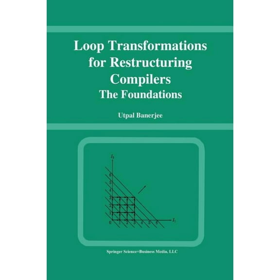 Loop Transformations for Restructuring Compilers: The Foundations, (Paperback)