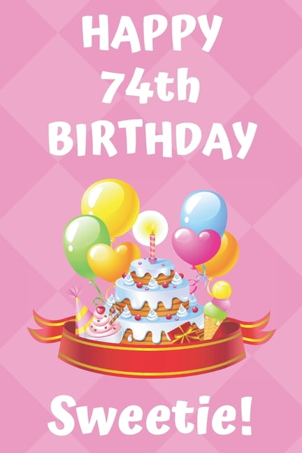 HAPPY 74th BIRTHDAY Sweetie!: Happy 74th Birthday Card Journal ...