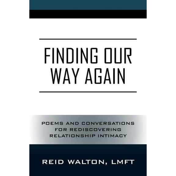 Finding Our Way Again: Poems and Conversations for Rediscovering Relationship Intimacy, (Paperback)