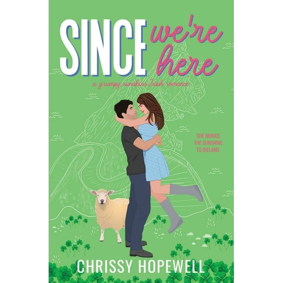 Hart Sisters Since We're Here: A Grumpy Sunshine Irish Romance, Book 3, (Paperback)