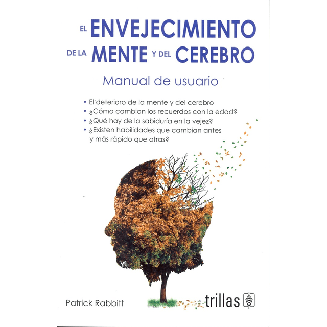 EL ENVEJECIMIENTO DE LA MENTE Y EL CEREBRO EDITORIAL TRILLAS, S. A. DE C. V. Papel