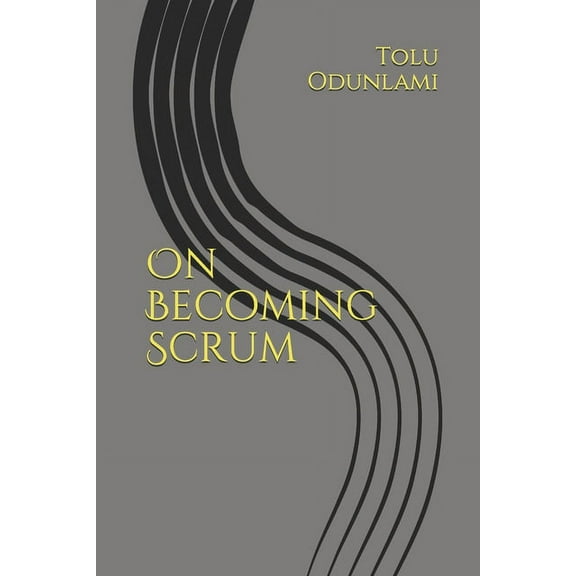 On Becoming Scrum Paperback 1703965752 9781703965759 Tolu Odunlami
