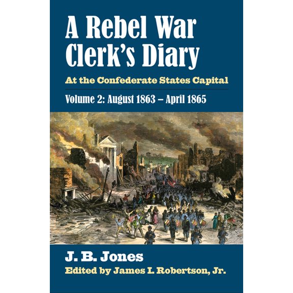 Modern War Studies A Rebel War Clerk's Diary: At the Confederate States Capital, Volume 2: August 1863-April 1865, (Hardcover)