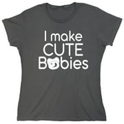I Make Cute Babies Sarcastic Humor Novelty Funny Women's Casual Tees