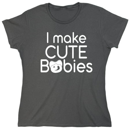 I Make Cute Babies Sarcastic Humor Novelty Funny Women's Casual Tees