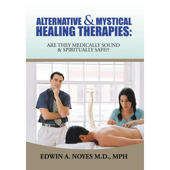 Alternative & Mystical Healing Therapies: Are They Medically Sound & Spiritually Safe (Hardcover)