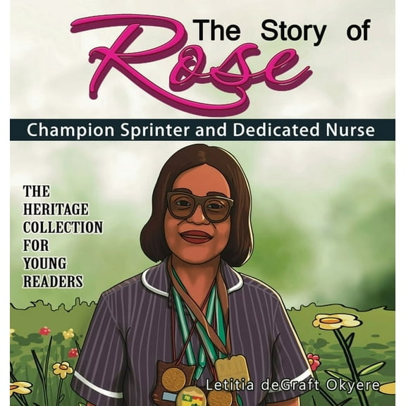 The Story of Rose: Champion Sprinter and Dedicated Nurse, (Hardcover)