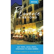 Travel Guide: Moon Florence & Beyond: Day Trips, Local Spots, Strategies to Avoid Crowds (Paperback)
