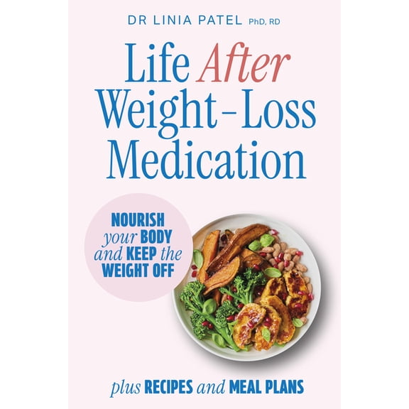 Life After Weight-Loss Medication: Nourish Your Body and Keep the Weight Off - Plus Recipes and Meal Plans, (Paperback)