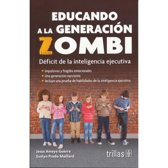 EDUCANDO A LA GENERACION ZOMBI EDITORIAL TRILLAS SA DE CV JESUS AMAYA GUERRA