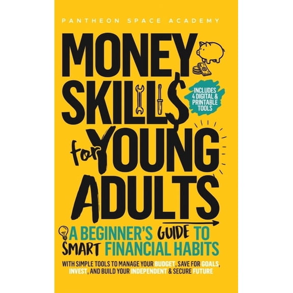 Money Skills for Young Adults: A Beginner's Guide to Smart Financial Habits, with Simple Tools to Manage Your Budge, (Hardcover)