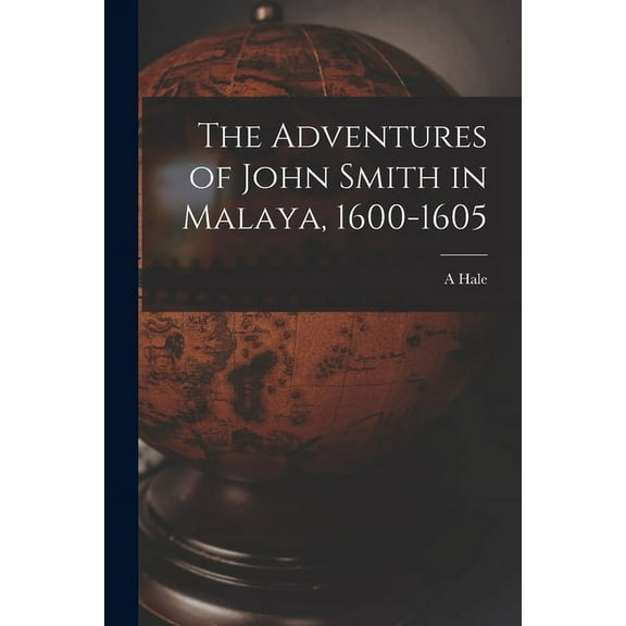 The Adventures of John Smith in Malaya, 1600-1605 (Paperback)