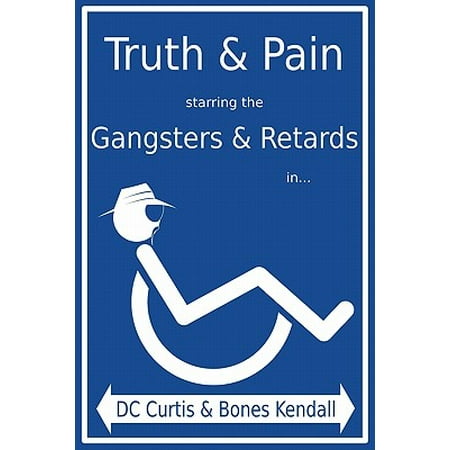 Truth & Pain Starring the Gangsters & Retards In... the Mystique-Cal Person-A of MC Cripple (Best Way To Kill Tooth Pain)