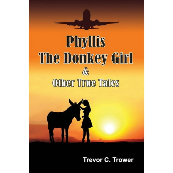 Phyllis The Donkey Girl And Other True Tales (Paperback)