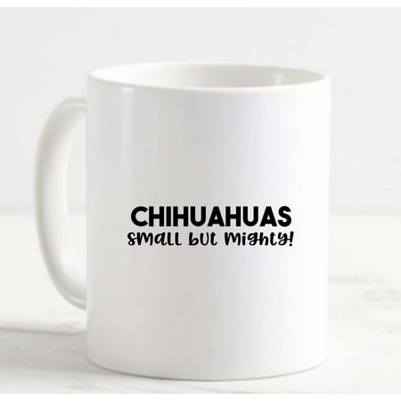 

Coffee Mug Chihuahuas Small But Mighty Dog Tough Love Animals Pet White Cup Funny Gifts for work office him her