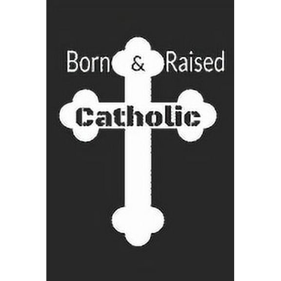 Born & Raised Catholic (Paperback)