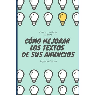 Cómo mejorar los textos de sus anuncios: Segunda Edición (Paperback)