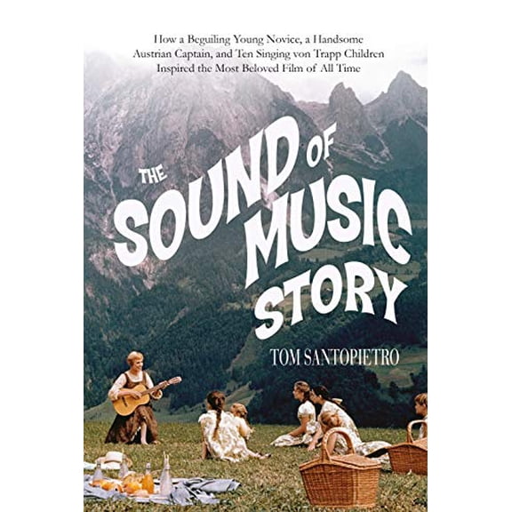 Pre-Owned The Sound of Music Story: How a Beguiling Young Novice, a Handsome Austrian Captain, and Ten Singing Von Trapp Children Inspired the Most Belove (Hardcover) 1250064465 9781250064462
