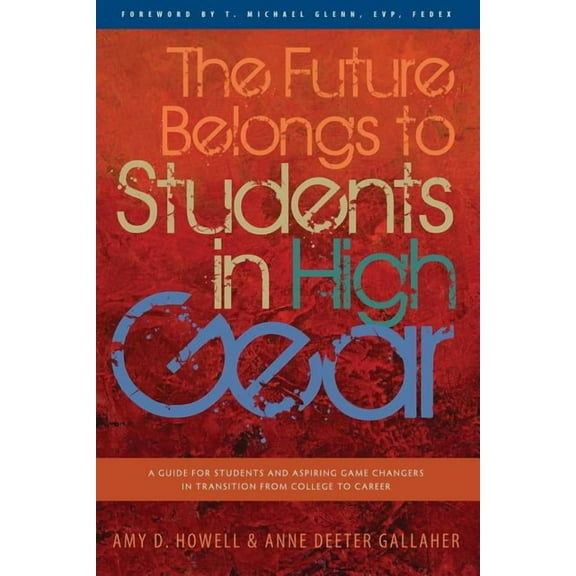 In High Gear The Future Belongs to Students in High Gear: A Guide for Students and Aspiring Game Changers in Transition from College , Book 2, (Paperback)