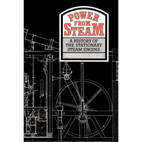 Power from Steam: A History of the Stationary Steam Engine, (Paperback)