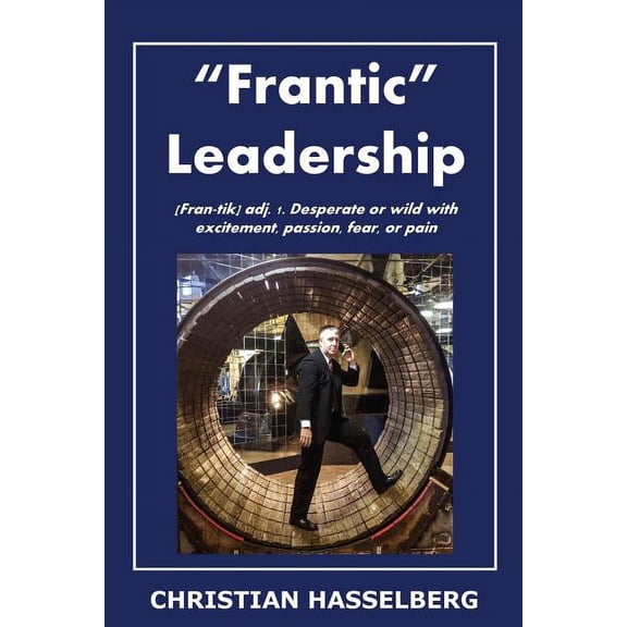 Frantic Leadership: How to Grow Leaders, Inspire Others and Achieve Results or Develop Management Potential by Applying , (Paperback)