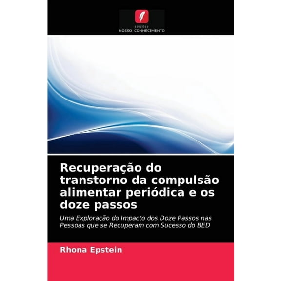 Recuperação do transtorno da compulsão alimentar periódica e os doze passos (Paperback)