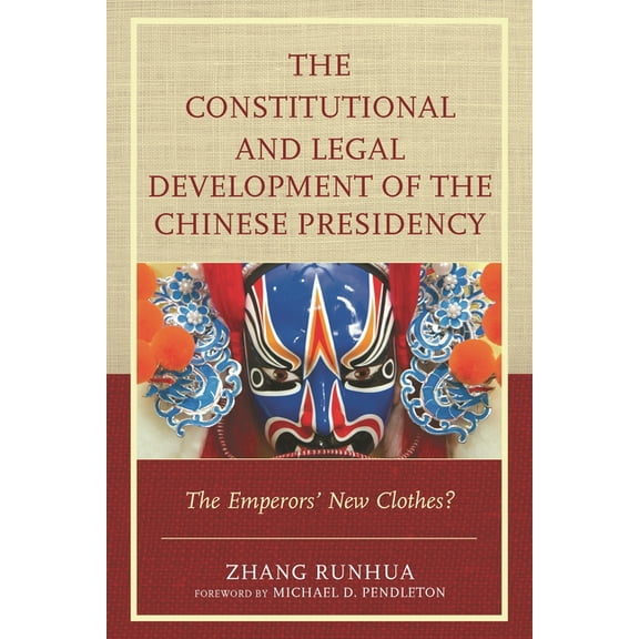 The Constitutional and Legal Development of the Chinese Presidency: The Emperors' New Clothes?, (Hardcover)