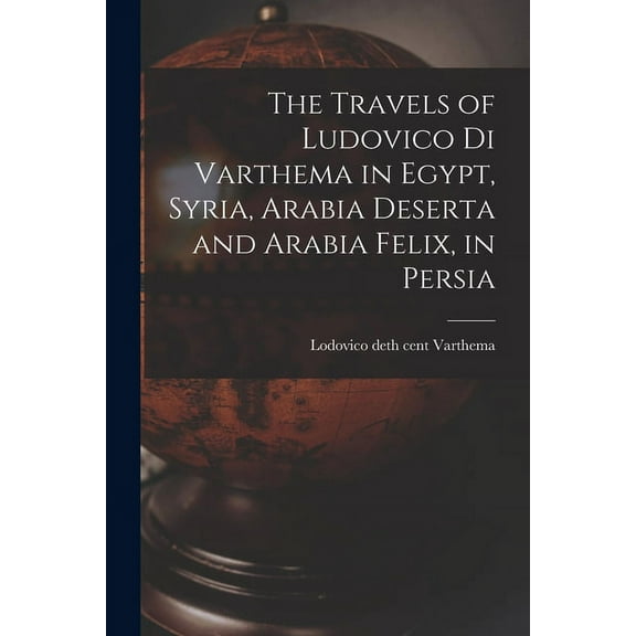 The Travels of Ludovico di Varthema in Egypt, Syria, Arabia Deserta and Arabia Felix, in Persia (Paperback)