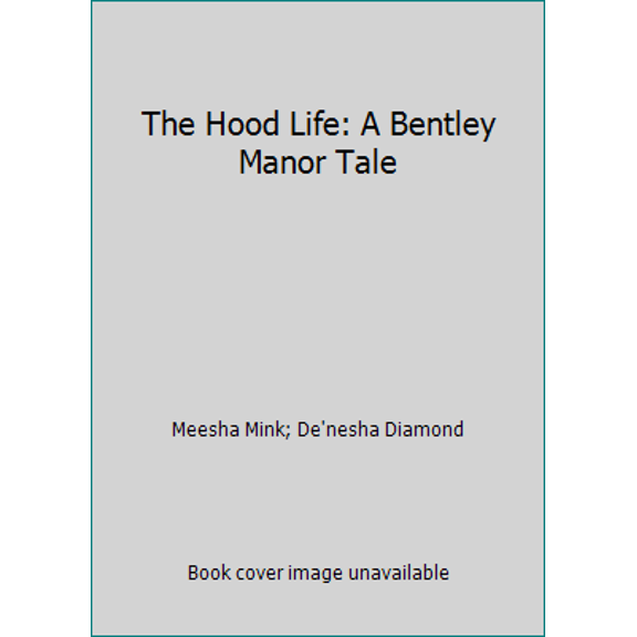 Pre-Owned The Hood Life: A Bentley Manor Tale (Hardcover) 1607513757 9781607513759