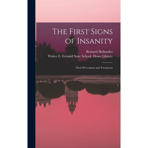 The First Signs of Insanity : Their Prevention and Treatment (Hardcover)